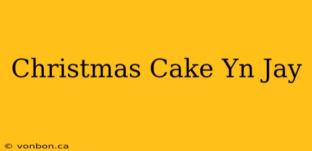 Christmas Cake Yn Jay