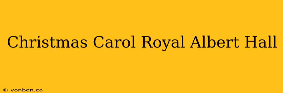 Christmas Carol Royal Albert Hall