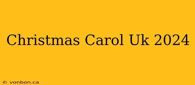 Christmas Carol Uk 2024