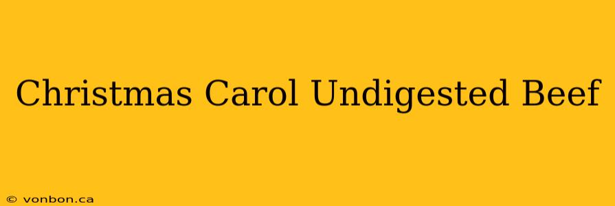 Christmas Carol Undigested Beef