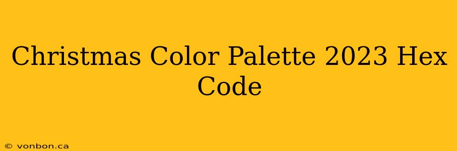 Christmas Color Palette 2023 Hex Code