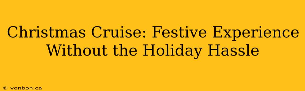 Christmas Cruise: Festive Experience Without the Holiday Hassle