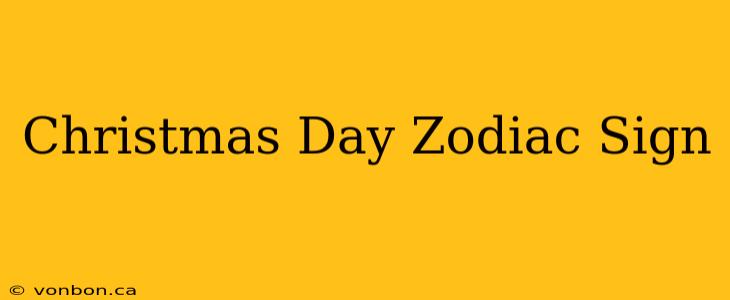 Christmas Day Zodiac Sign