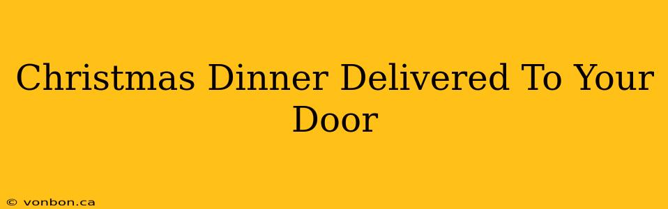 Christmas Dinner Delivered To Your Door