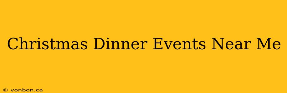 Christmas Dinner Events Near Me