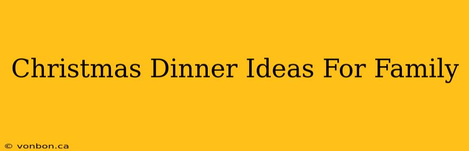 Christmas Dinner Ideas For Family