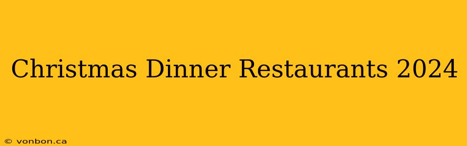 Christmas Dinner Restaurants 2024