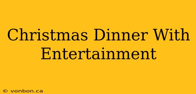 Christmas Dinner With Entertainment