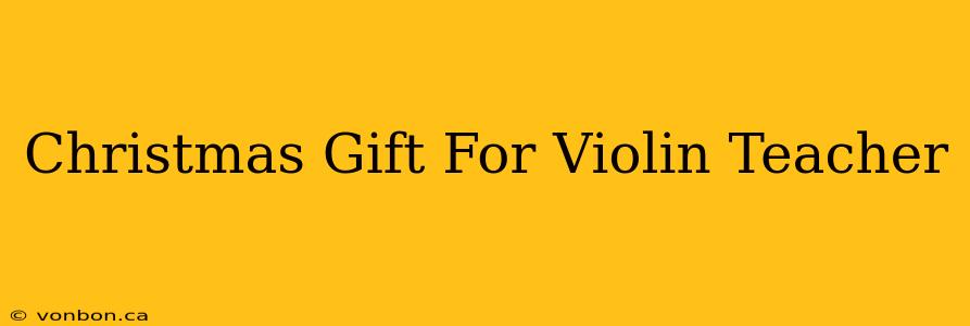 Christmas Gift For Violin Teacher