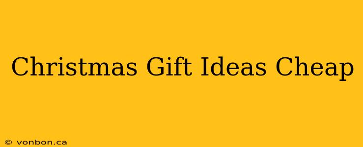 Christmas Gift Ideas Cheap