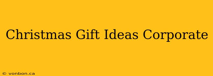 Christmas Gift Ideas Corporate