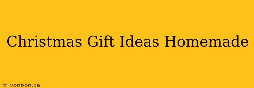 Christmas Gift Ideas Homemade