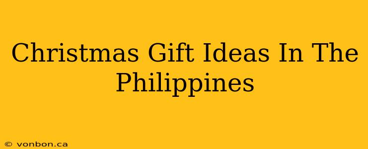 Christmas Gift Ideas In The Philippines