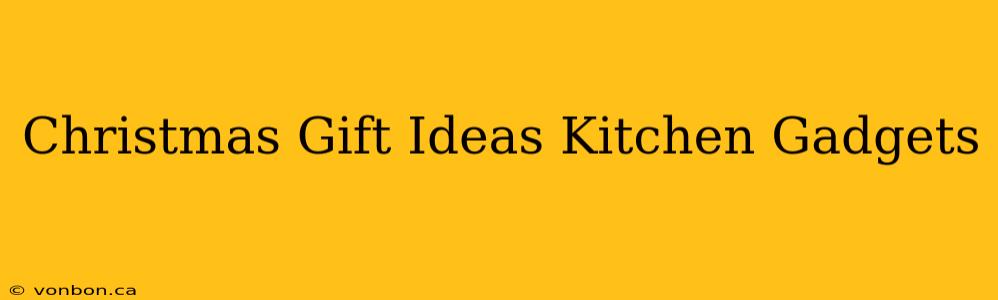 Christmas Gift Ideas Kitchen Gadgets