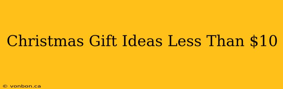 Christmas Gift Ideas Less Than $10