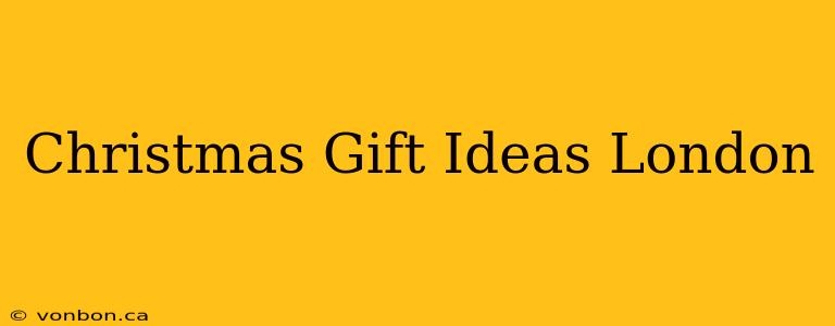 Christmas Gift Ideas London