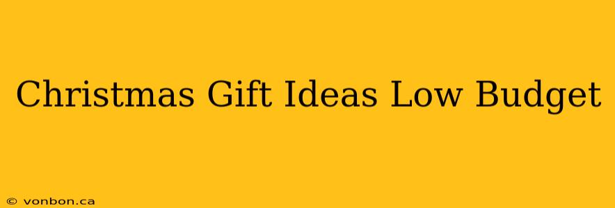 Christmas Gift Ideas Low Budget