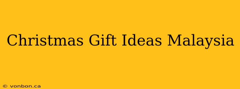 Christmas Gift Ideas Malaysia