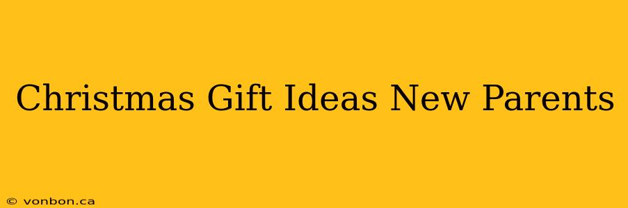 Christmas Gift Ideas New Parents