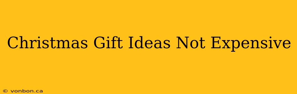 Christmas Gift Ideas Not Expensive