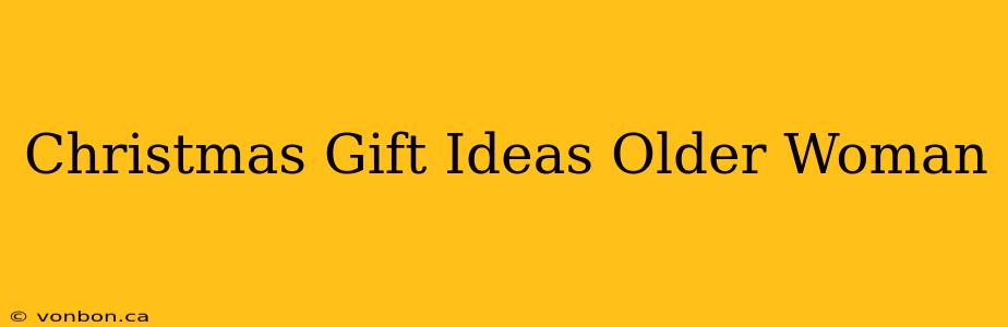 Christmas Gift Ideas Older Woman