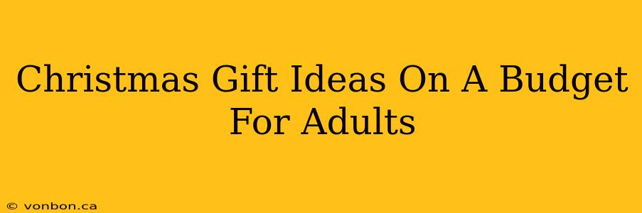 Christmas Gift Ideas On A Budget For Adults