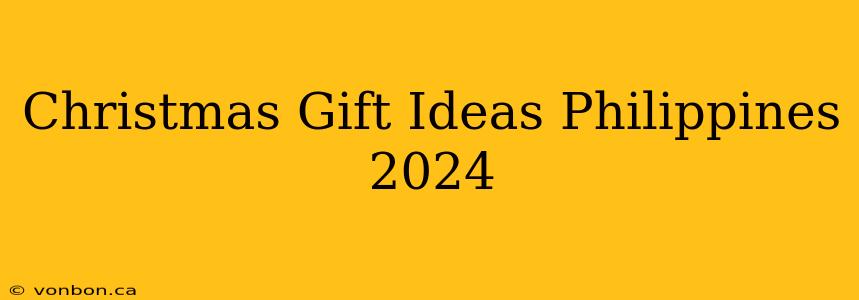 Christmas Gift Ideas Philippines 2024