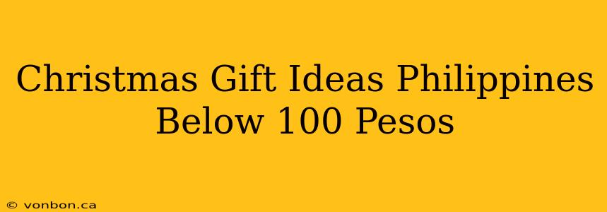 Christmas Gift Ideas Philippines Below 100 Pesos