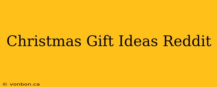 Christmas Gift Ideas Reddit