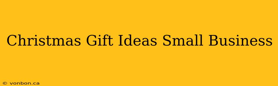 Christmas Gift Ideas Small Business