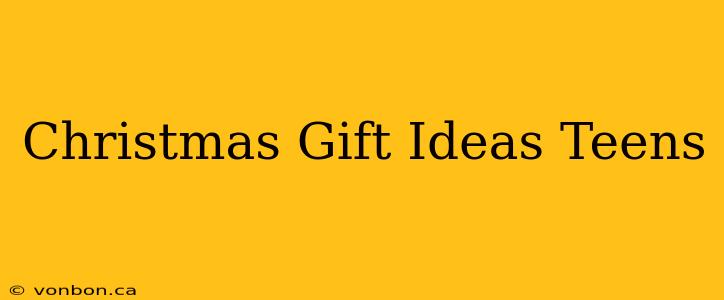 Christmas Gift Ideas Teens