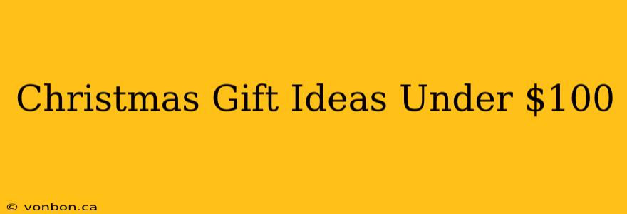 Christmas Gift Ideas Under $100