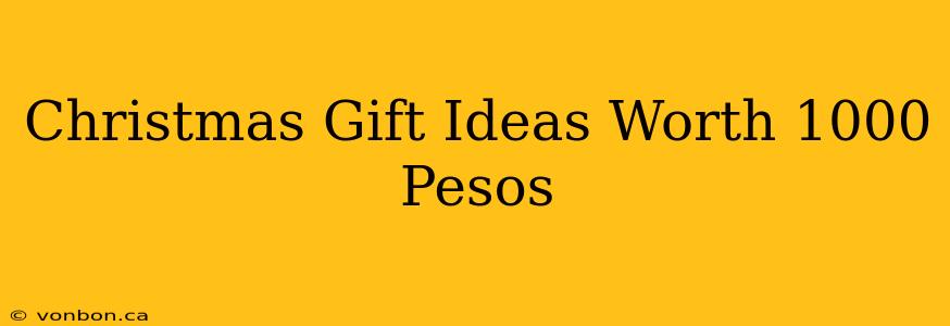 Christmas Gift Ideas Worth 1000 Pesos