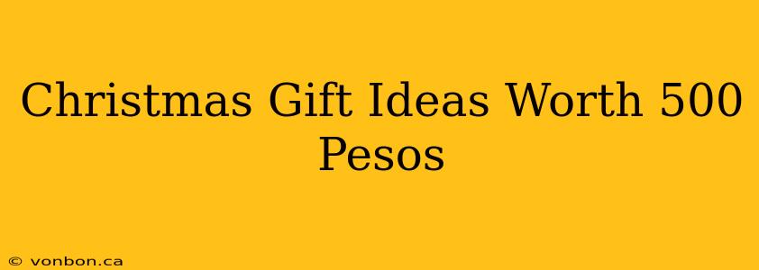 Christmas Gift Ideas Worth 500 Pesos