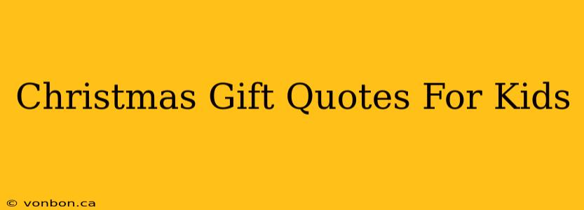 Christmas Gift Quotes For Kids