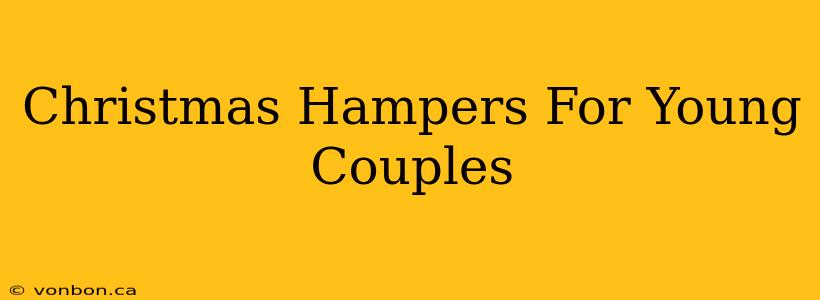 Christmas Hampers For Young Couples