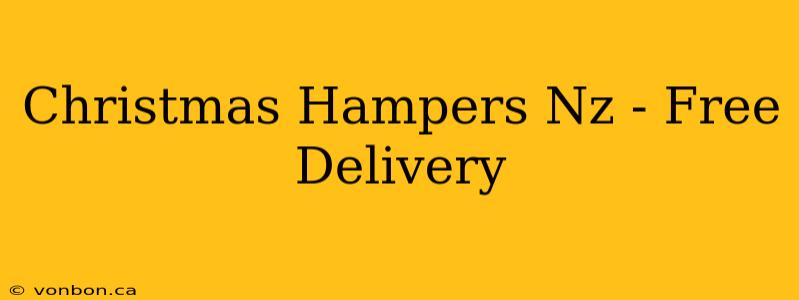 Christmas Hampers Nz - Free Delivery