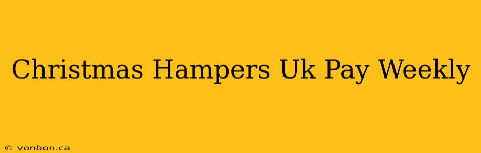 Christmas Hampers Uk Pay Weekly