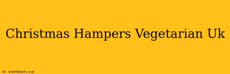 Christmas Hampers Vegetarian Uk