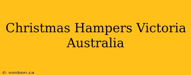 Christmas Hampers Victoria Australia