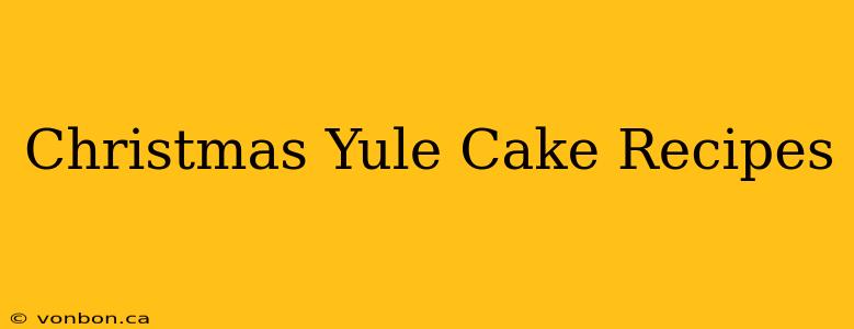 Christmas Yule Cake Recipes