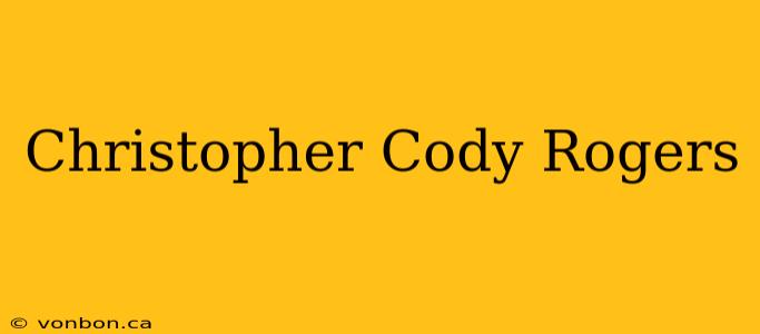 Christopher Cody Rogers