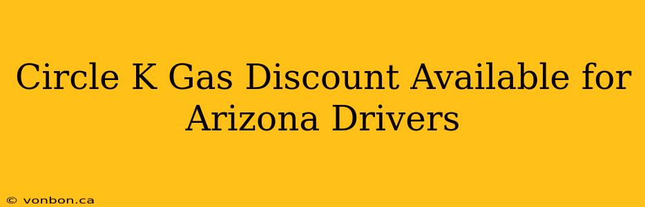 Circle K Gas Discount Available for Arizona Drivers