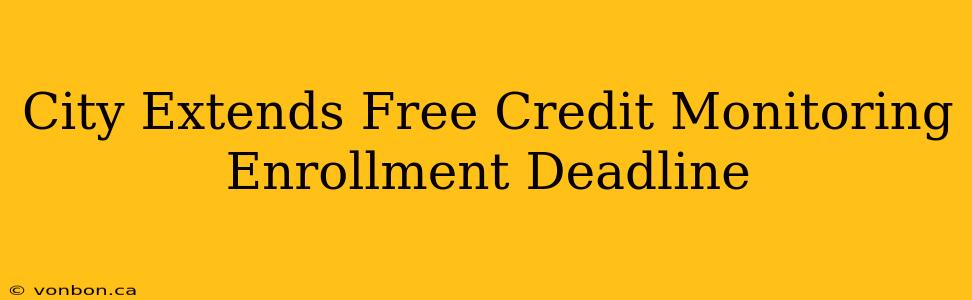 City Extends Free Credit Monitoring Enrollment Deadline