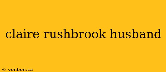 claire rushbrook husband