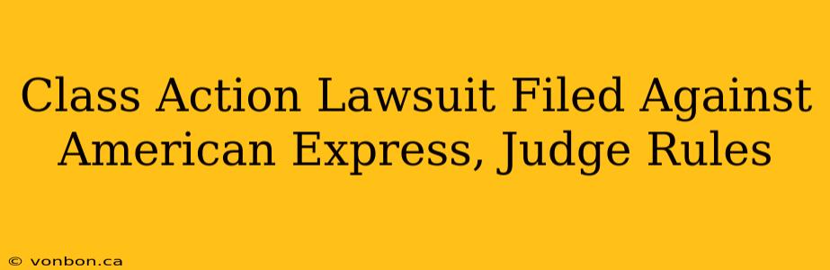 Class Action Lawsuit Filed Against American Express, Judge Rules