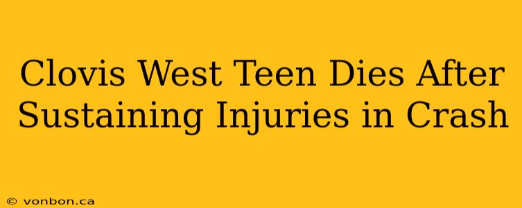 Clovis West Teen Dies After Sustaining Injuries in Crash