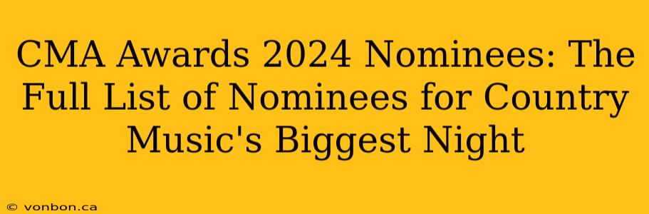 CMA Awards 2024 Nominees: The Full List of Nominees for Country Music's Biggest Night