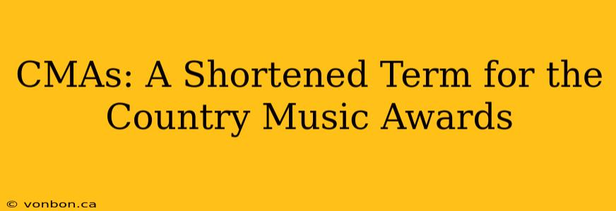 CMAs: A Shortened Term for the Country Music Awards