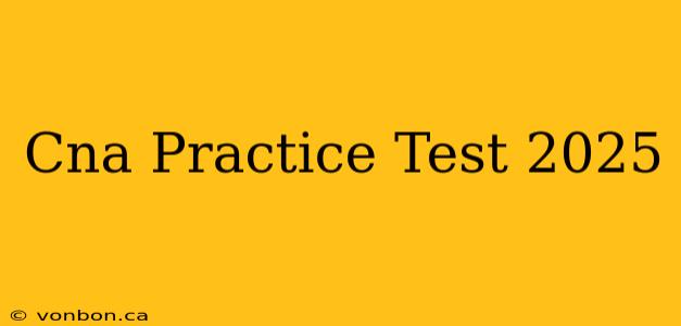 Cna Practice Test 2025